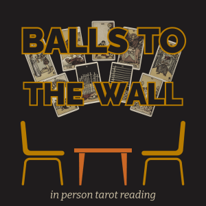 Balls to the Wall In-Person Tarot Reading