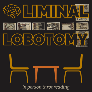 Liminal Lobotomy In-Person Tarot Reading