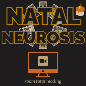 Natal Neurosis Zoom Tarot Reading
