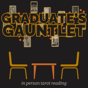 Graduate's Gauntlet In-Person Tarot Reading