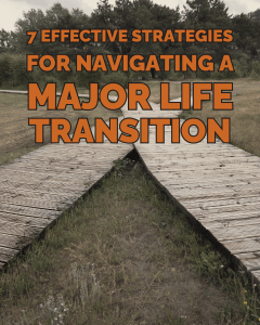7 effective strategies for navigating a major life transition