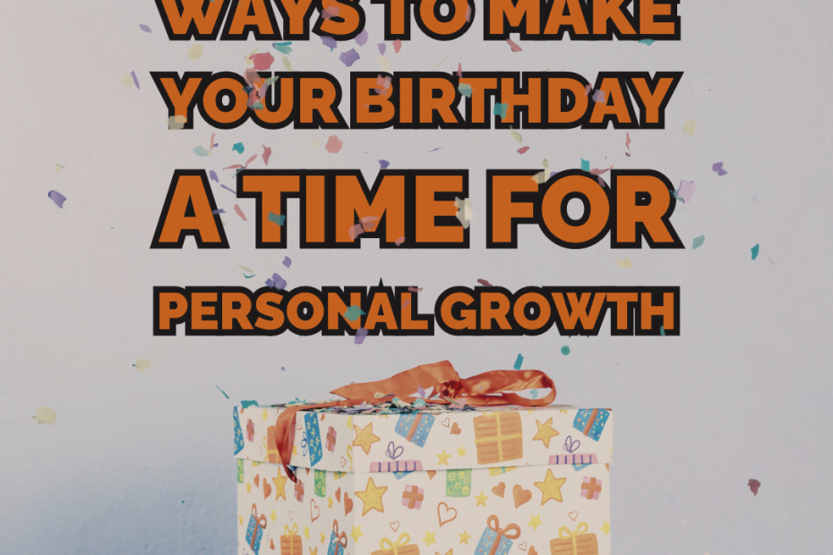 8 amazing ways to make your birthday a time for personal growth