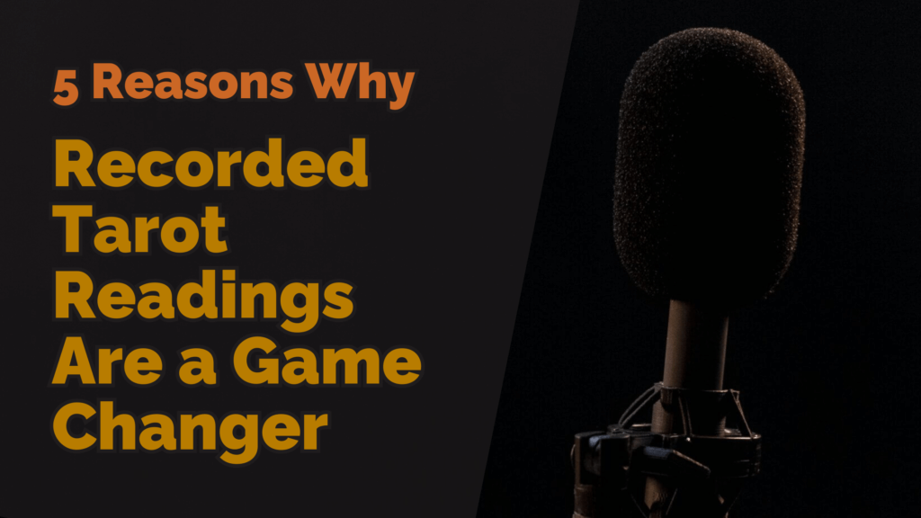 5 reasons why recorded tarot readings are a game changer | tarot with gord