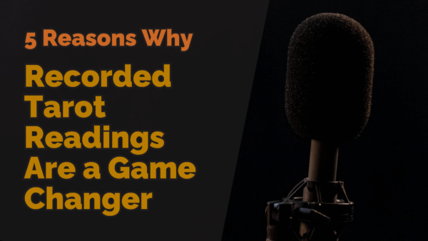 5 reasons why recorded tarot readings are a game changer | tarot with gord