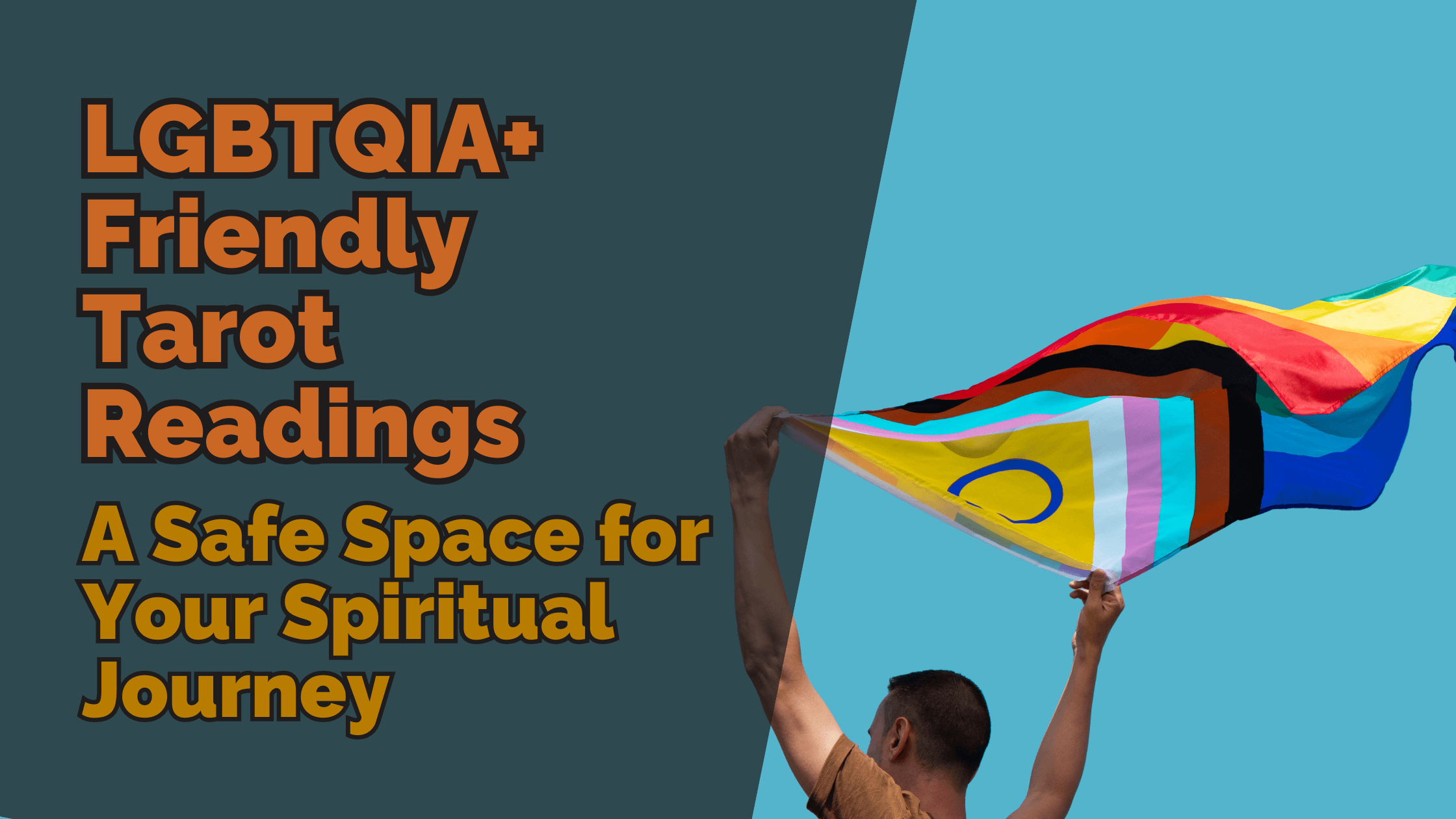 Person holding the progress pride flag with text overlay reading ‘lgbtqia+ friendly tarot readings: a safe space for your spiritual journey’ against a background with contrasting colours.