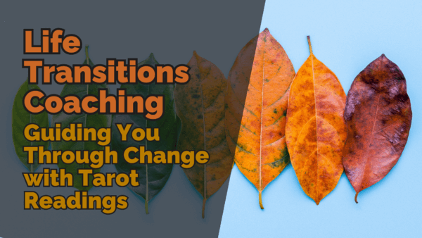 A sequence of leaves transitioning from green to autumn colours, symbolizing change, with a text overlay reading ‘life transitions coaching: guiding you through change with tarot readings. ’