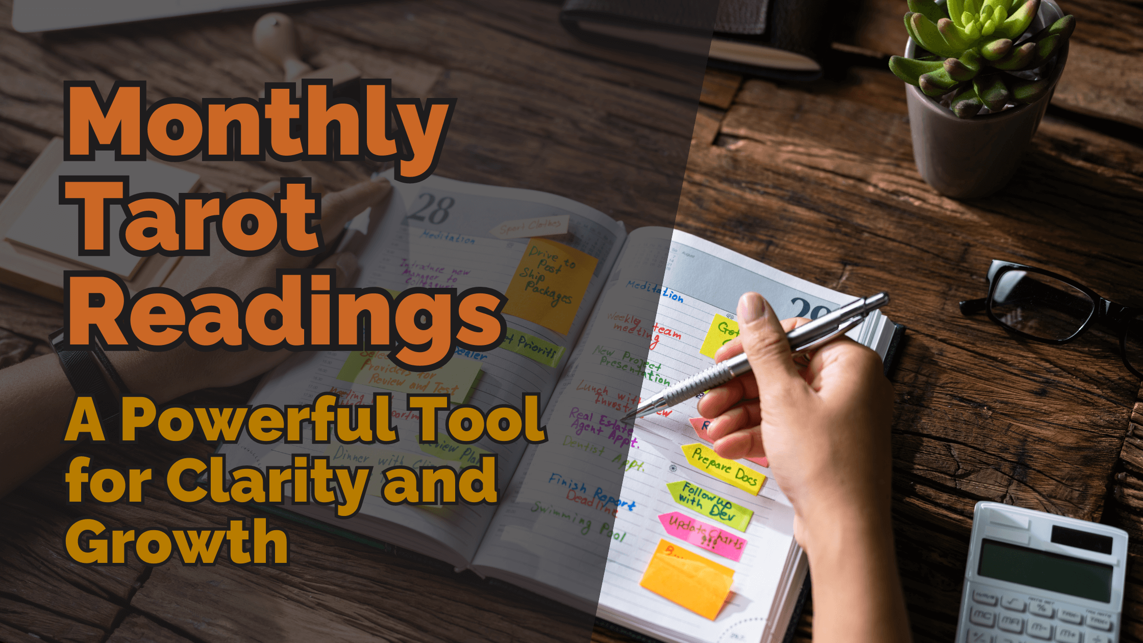 Person writing in a planner filled with colourful sticky notes and reminders, with a text overlay that reads ‘monthly tarot readings: a powerful tool for clarity and growth. ’