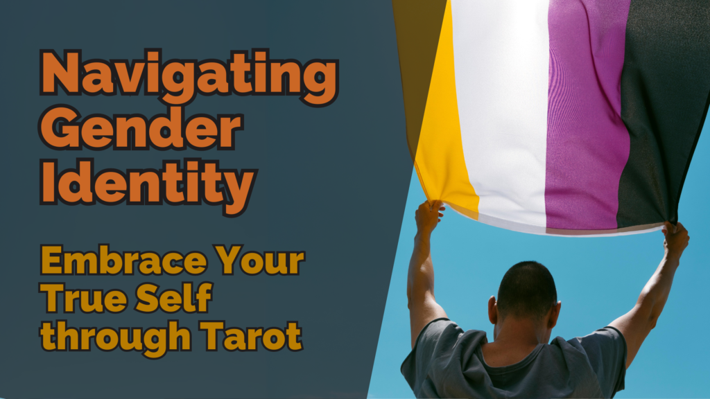 Image of a person holding up a large non-binary pride flag against a clear blue sky. The text overlay reads ‘navigating gender identity’ and ‘embrace your true self through tarot’ in bold, orange letters. The flag’s colours of yellow, white, purple, and black are clearly visible, symbolising non-binary identity. The design emphasises self-exploration and embracing one’s true self through tarot guidance.