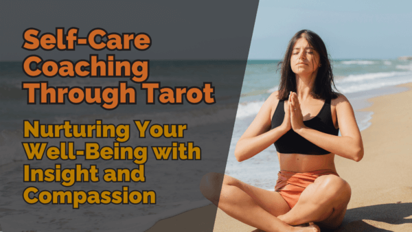 Self care coaching through tarot nurturing your well being with insight and compassion | tarot with gord