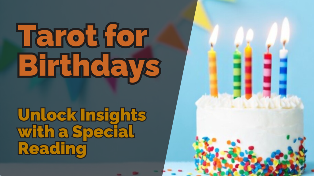 A birthday cake with candles, with text overlayed saying: "tarot for birthdays: unlock insights with a special reading"