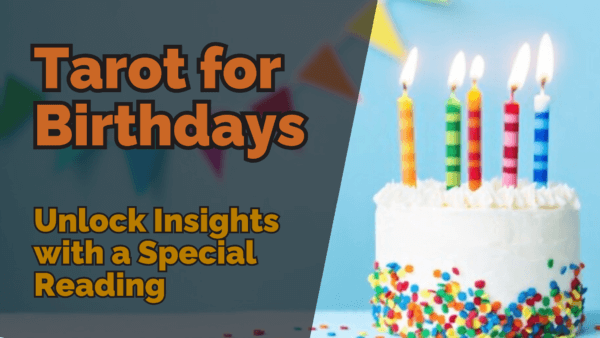 Tarot for birthdays unlock insights with a special reading | tarot with gord