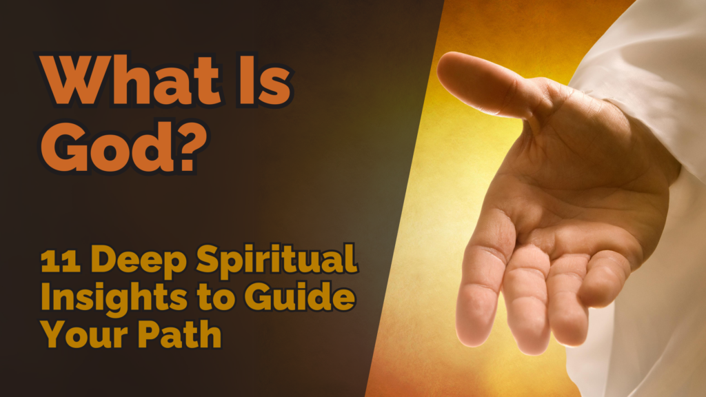 A hand reaching out with a glowing background, alongside the title ‘what is god? 11 deep spiritual insights to guide your path’ written in bold orange and yellow letters. The image evokes a sense of spiritual guidance and mystery.