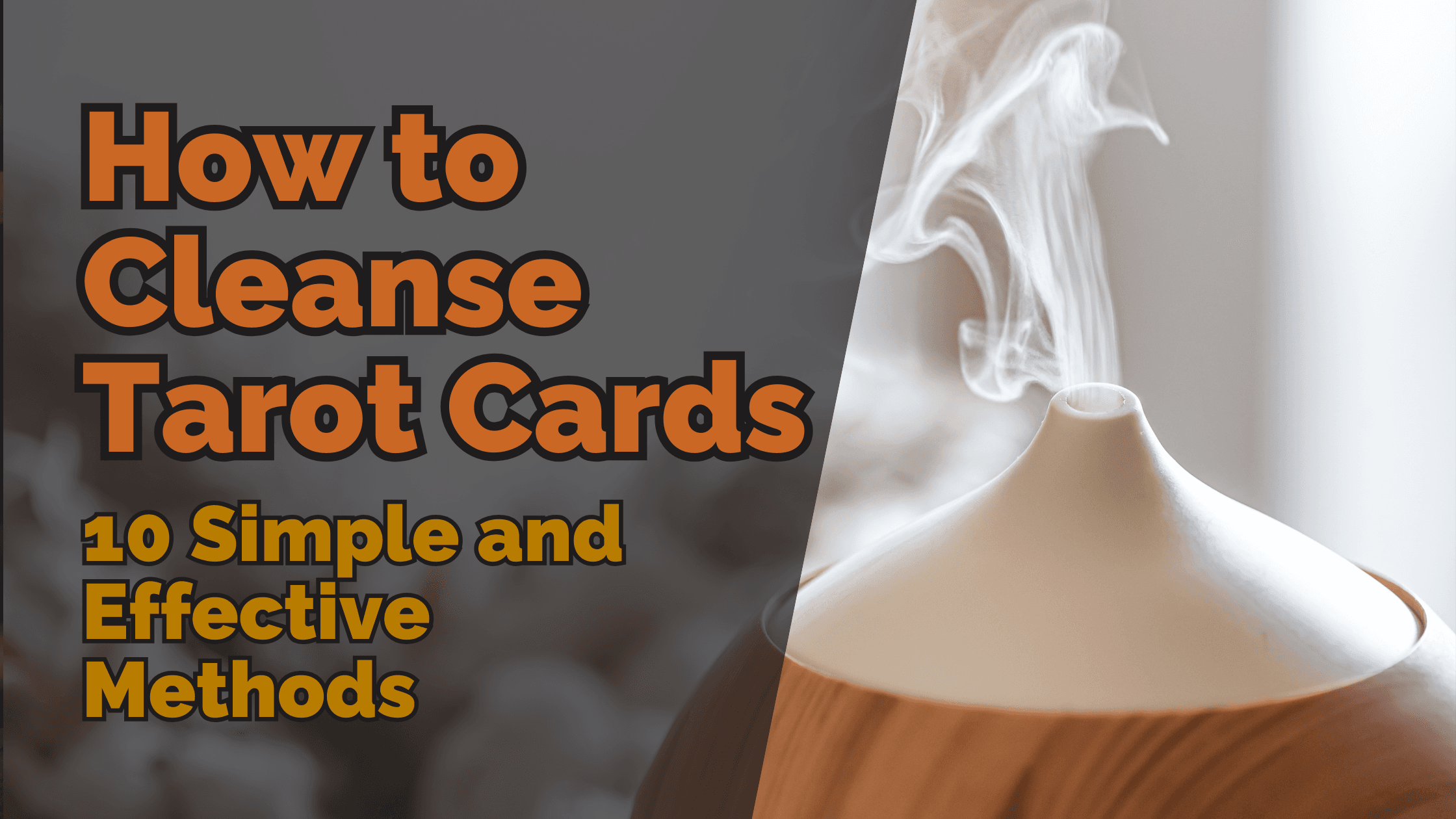 How to cleanse tarot cards: 10 simple and effective methods