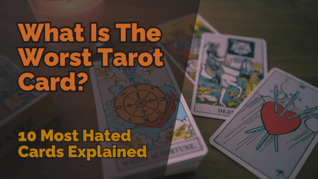 Header image featuring the text ‘what is the worst tarot card? 10 most hated cards explained’ over a photo of tarot cards laid out on a table, including the three of swords and death.