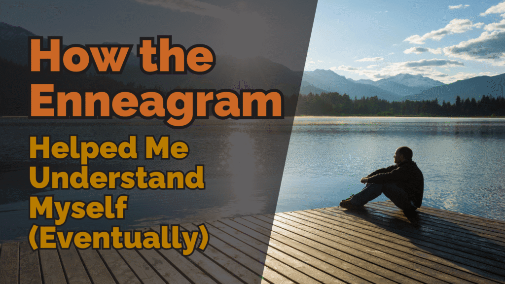 Person sitting on a wooden dock beside a lake at sunrise with mountains in the background. Text on image reads: “How the Enneagram Helped Me Understand Myself (Eventually).”
